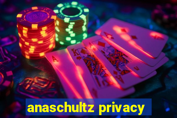 anaschultz privacy